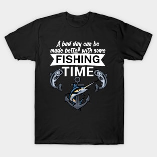 A bad day can be made better with some fishing time T-Shirt